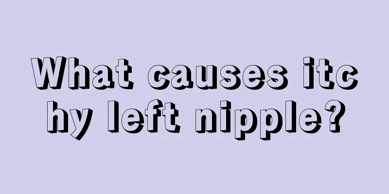 What causes itchy left nipple?