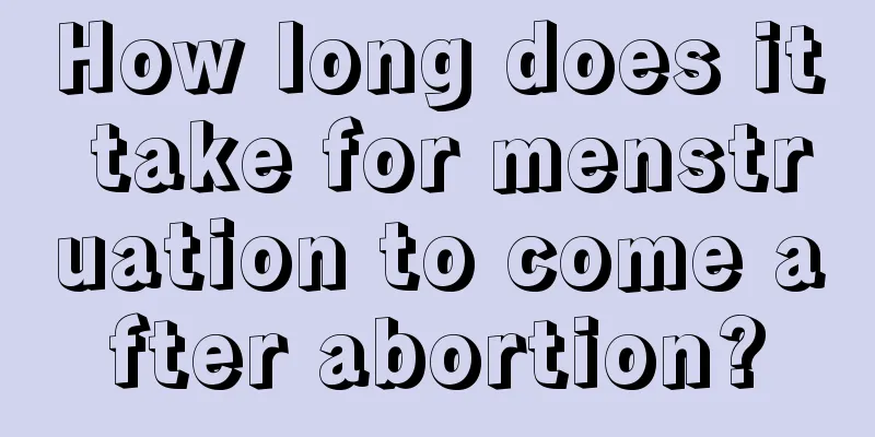 How long does it take for menstruation to come after abortion?