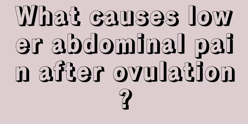 What causes lower abdominal pain after ovulation?