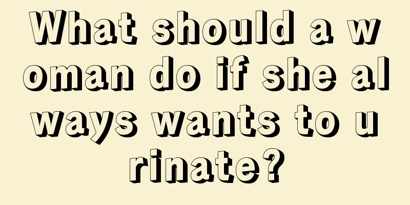 What should a woman do if she always wants to urinate?