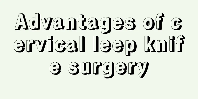 Advantages of cervical leep knife surgery