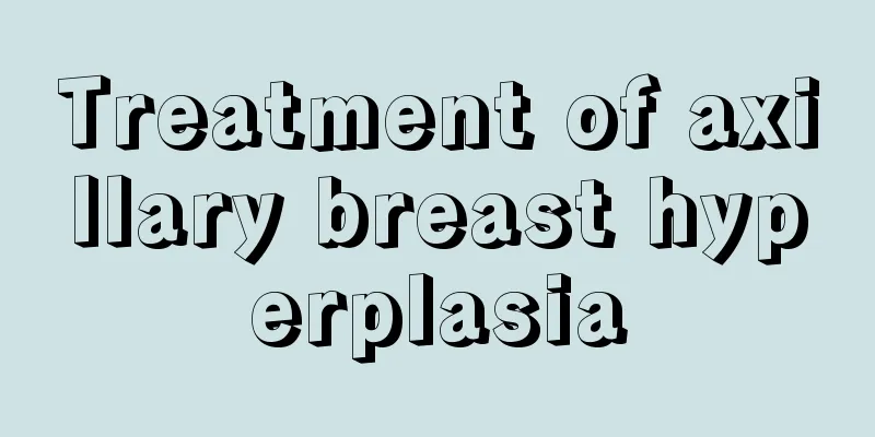 Treatment of axillary breast hyperplasia