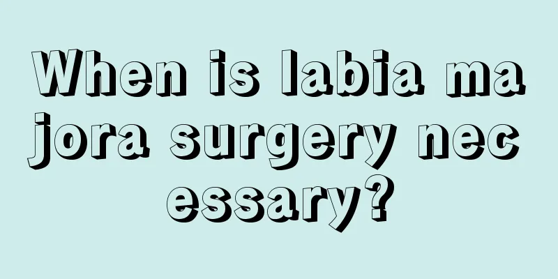 When is labia majora surgery necessary?