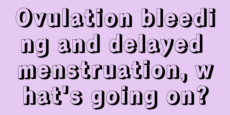 Ovulation bleeding and delayed menstruation, what's going on?