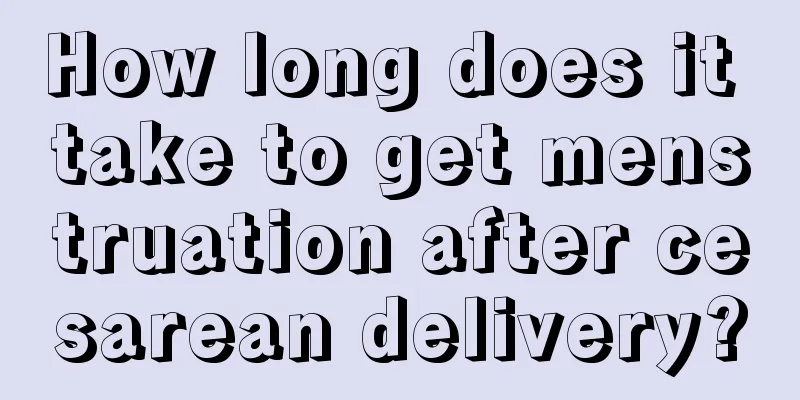 How long does it take to get menstruation after cesarean delivery?