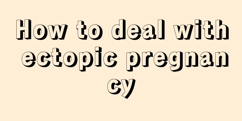 How to deal with ectopic pregnancy