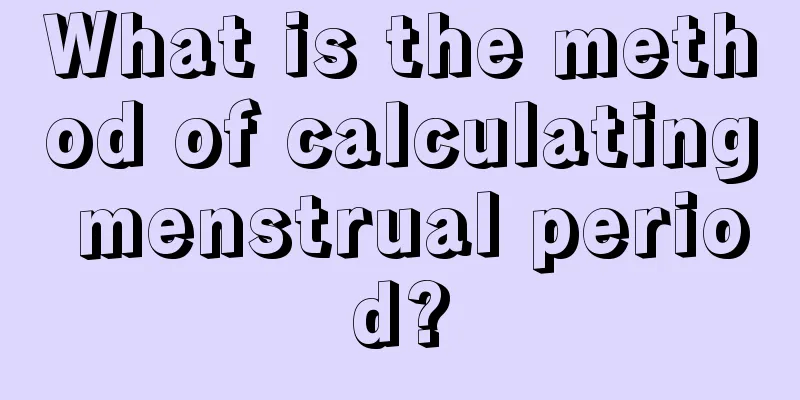 What is the method of calculating menstrual period?