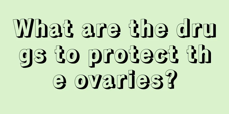 What are the drugs to protect the ovaries?