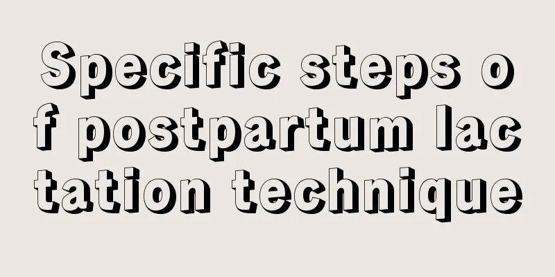 Specific steps of postpartum lactation technique