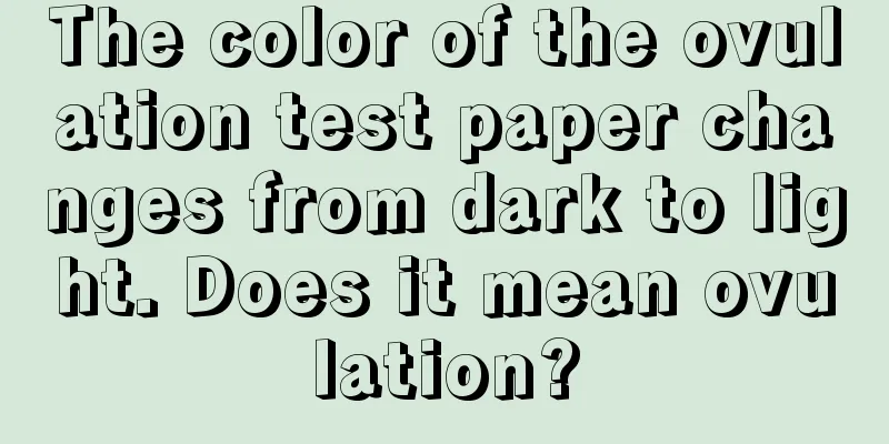 The color of the ovulation test paper changes from dark to light. Does it mean ovulation?