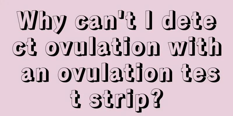 Why can't I detect ovulation with an ovulation test strip?