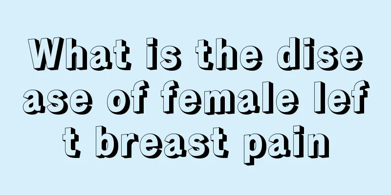 What is the disease of female left breast pain