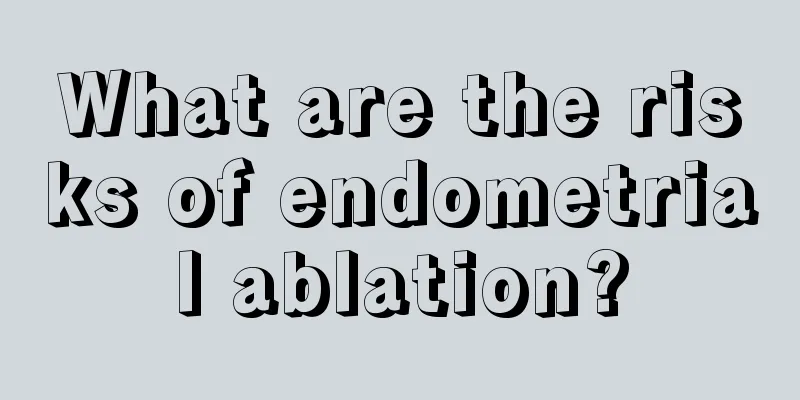 What are the risks of endometrial ablation?