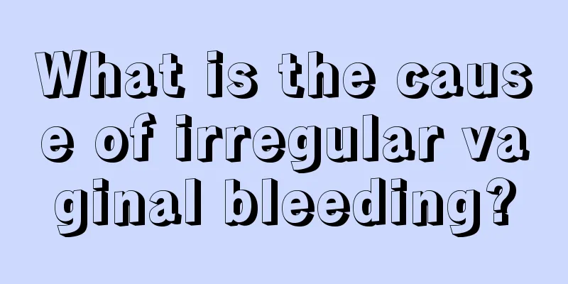 What is the cause of irregular vaginal bleeding?