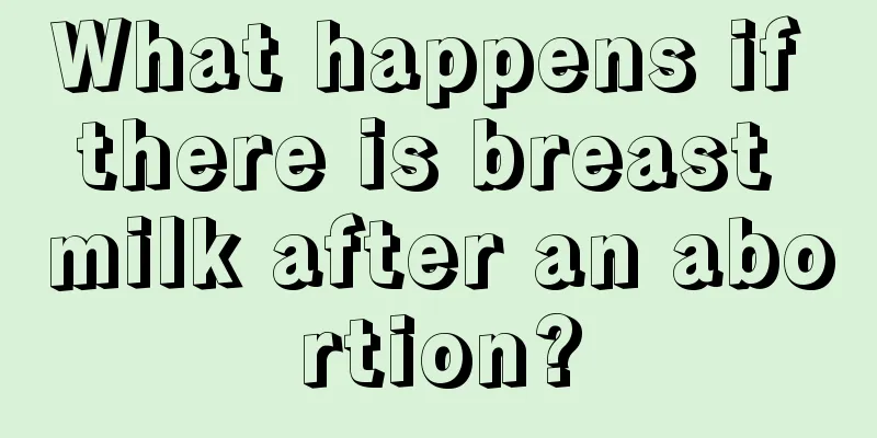 What happens if there is breast milk after an abortion?