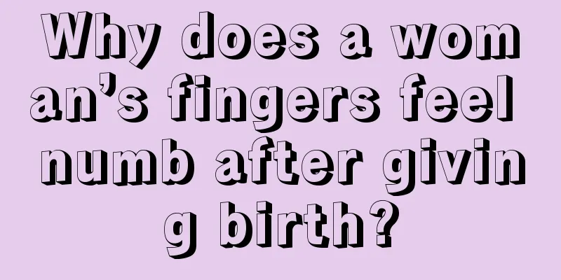 Why does a woman’s fingers feel numb after giving birth?