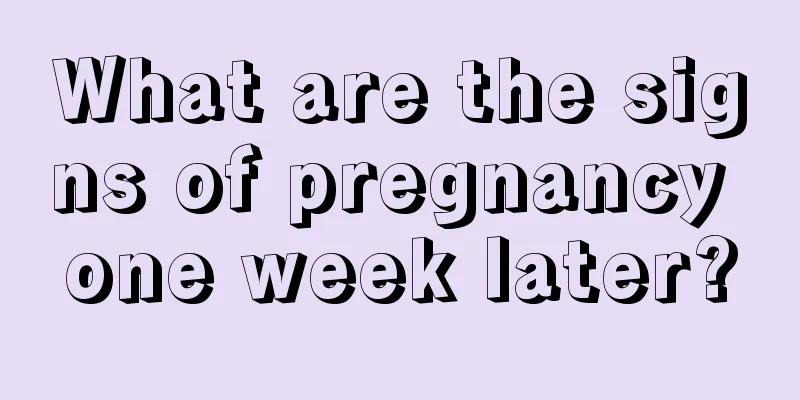 What are the signs of pregnancy one week later?