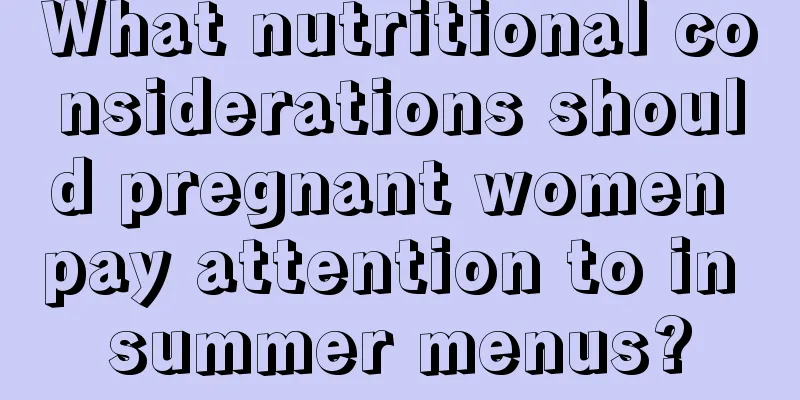 What nutritional considerations should pregnant women pay attention to in summer menus?