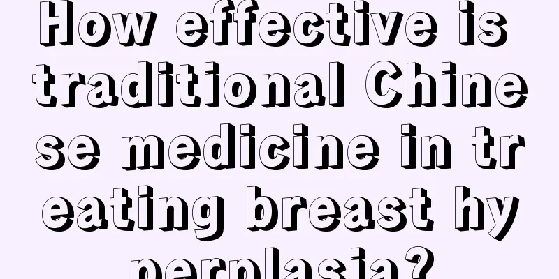 How effective is traditional Chinese medicine in treating breast hyperplasia?