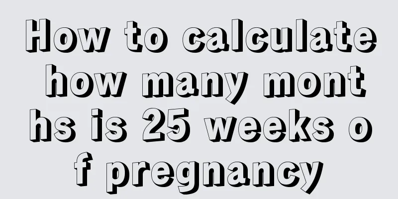 How to calculate how many months is 25 weeks of pregnancy