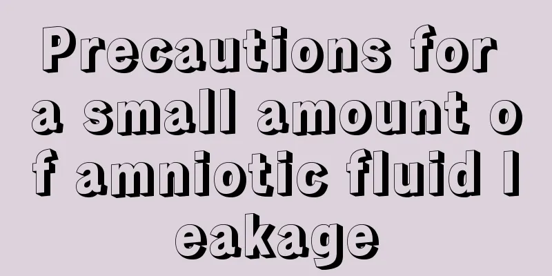 Precautions for a small amount of amniotic fluid leakage