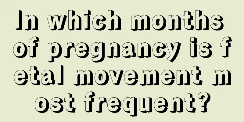 In which months of pregnancy is fetal movement most frequent?