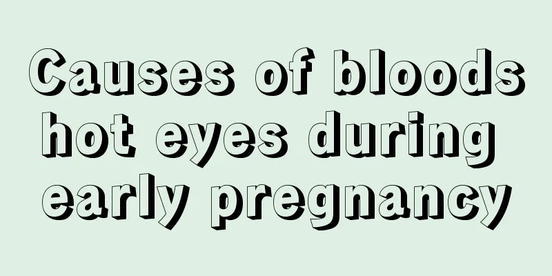 Causes of bloodshot eyes during early pregnancy