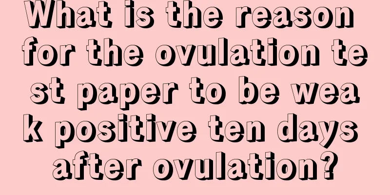 What is the reason for the ovulation test paper to be weak positive ten days after ovulation?