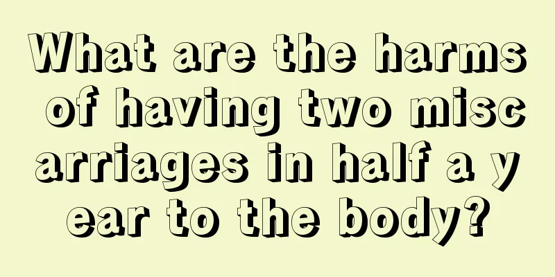 What are the harms of having two miscarriages in half a year to the body?