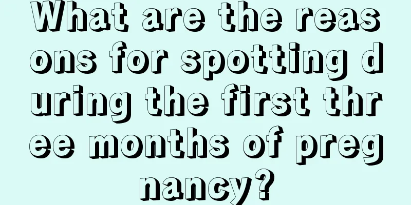 What are the reasons for spotting during the first three months of pregnancy?