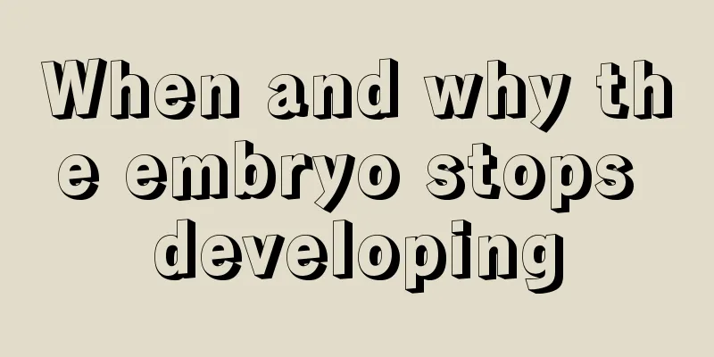 When and why the embryo stops developing