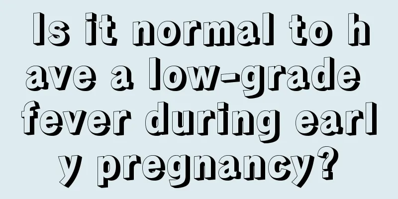 Is it normal to have a low-grade fever during early pregnancy?