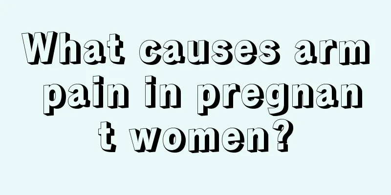 What causes arm pain in pregnant women?