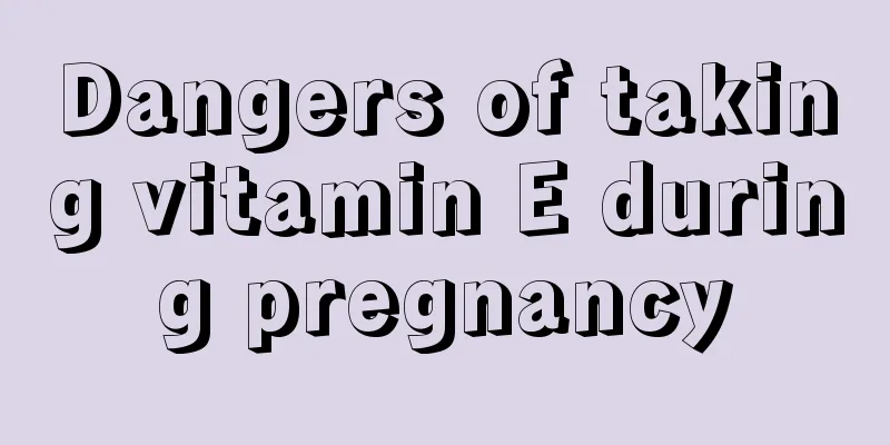 Dangers of taking vitamin E during pregnancy