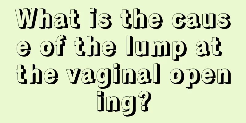 What is the cause of the lump at the vaginal opening?