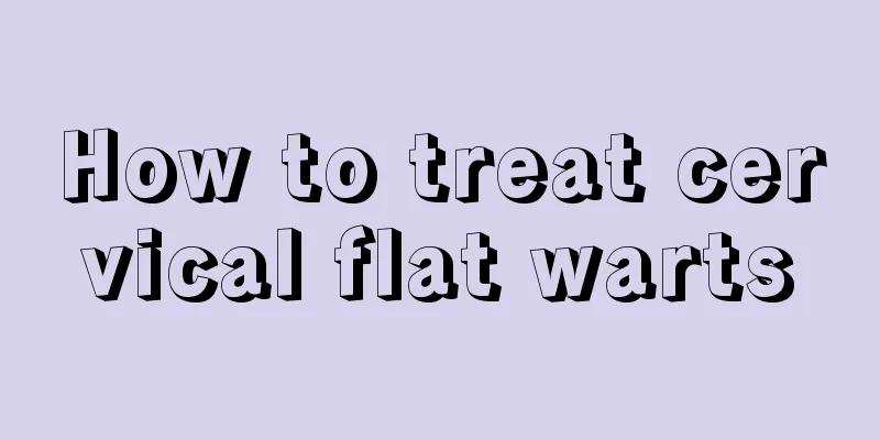 How to treat cervical flat warts