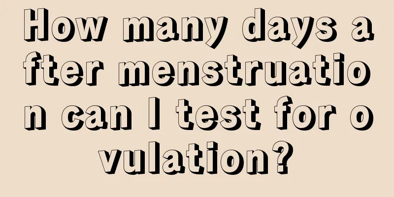 How many days after menstruation can I test for ovulation?