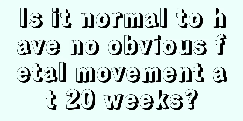 Is it normal to have no obvious fetal movement at 20 weeks?