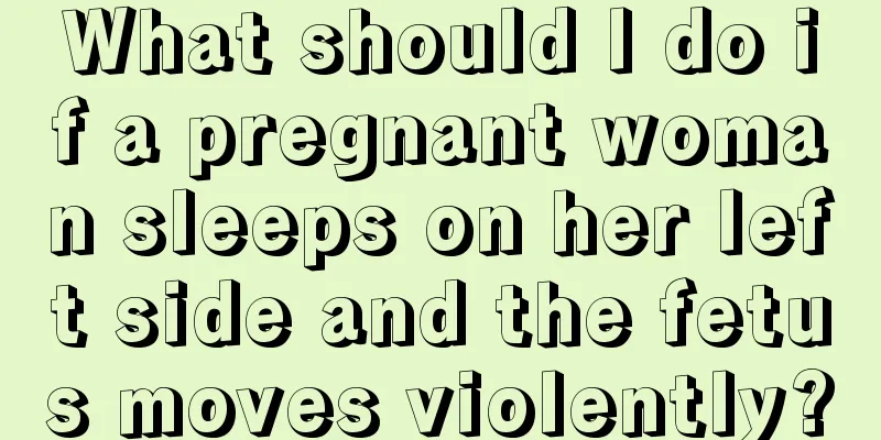 What should I do if a pregnant woman sleeps on her left side and the fetus moves violently?