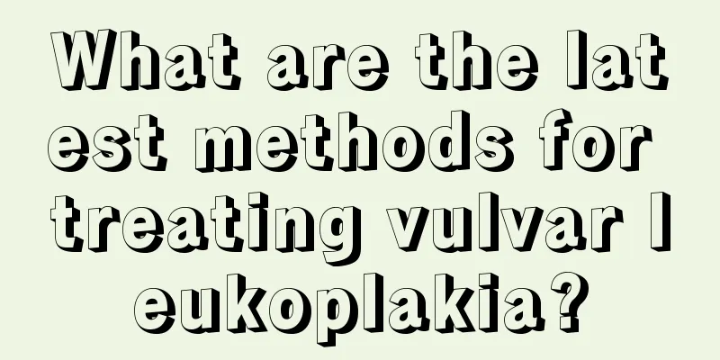 What are the latest methods for treating vulvar leukoplakia?