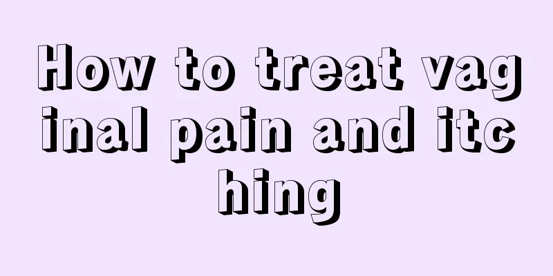 How to treat vaginal pain and itching