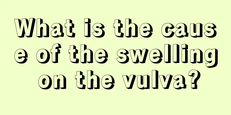 What is the cause of the swelling on the vulva?