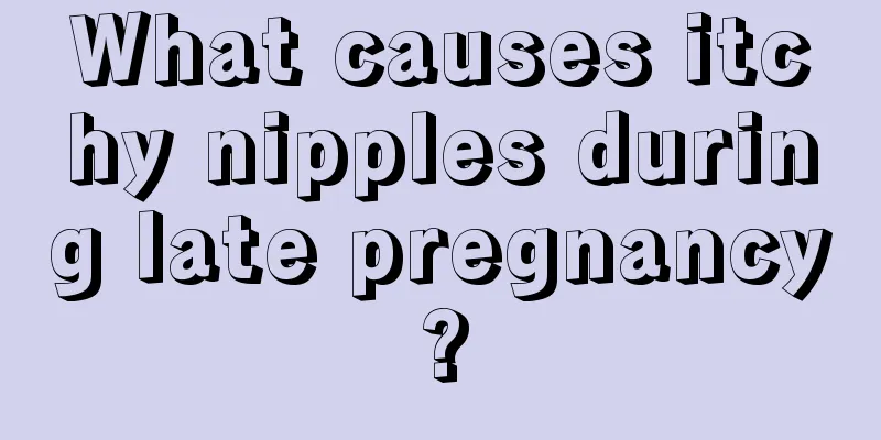 What causes itchy nipples during late pregnancy?