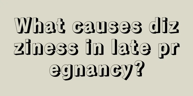 What causes dizziness in late pregnancy?