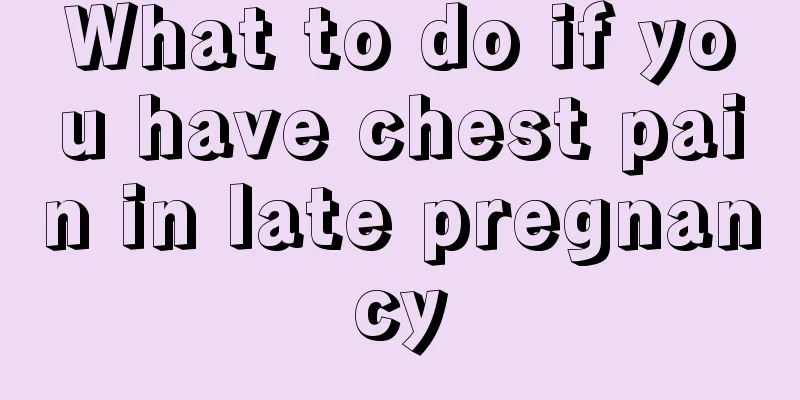 What to do if you have chest pain in late pregnancy