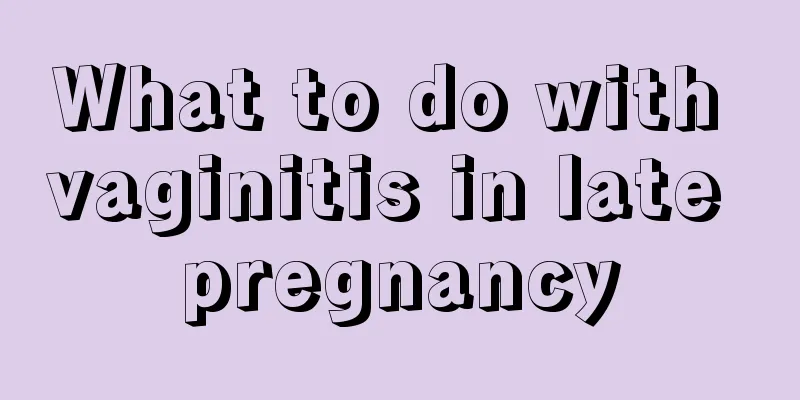 What to do with vaginitis in late pregnancy