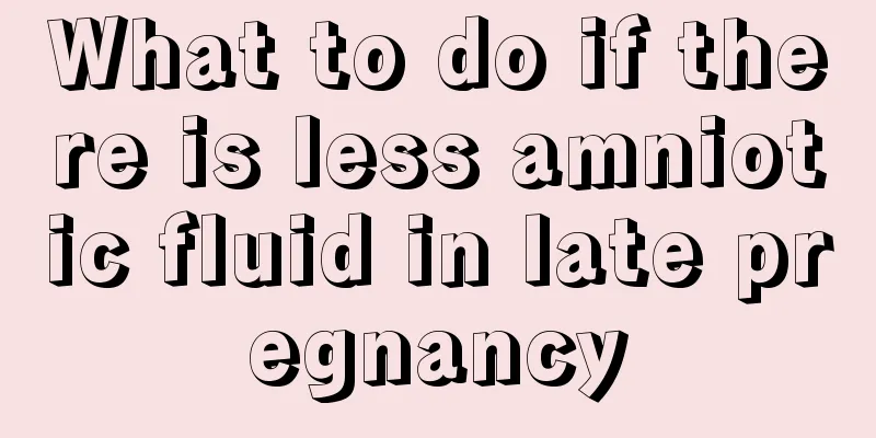 What to do if there is less amniotic fluid in late pregnancy