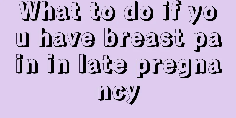 What to do if you have breast pain in late pregnancy