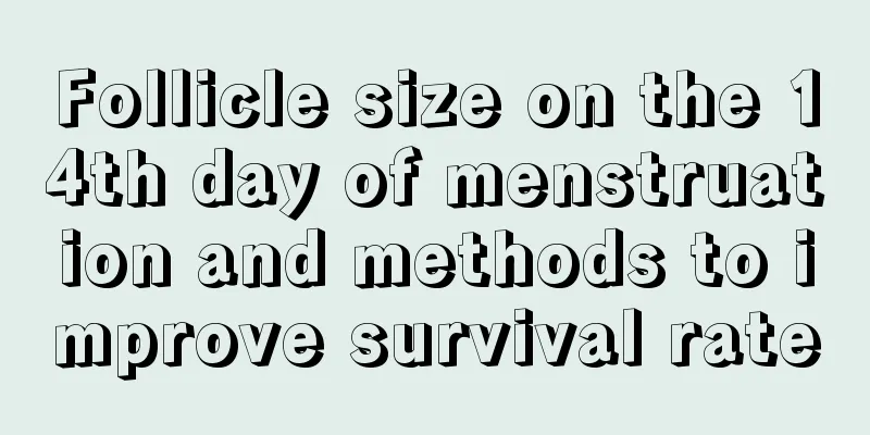 Follicle size on the 14th day of menstruation and methods to improve survival rate