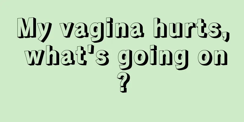 My vagina hurts, what's going on?